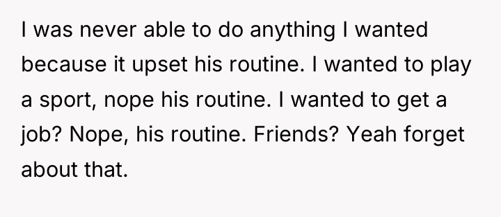 I was never able to do anything I wanted because...