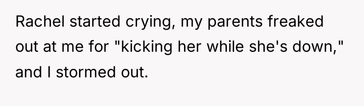 Rachel started crying, my parents freaked out at me for...