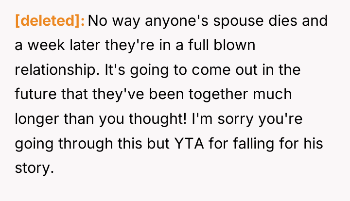 [deleted] No way anyone's spouse dies and a week later...