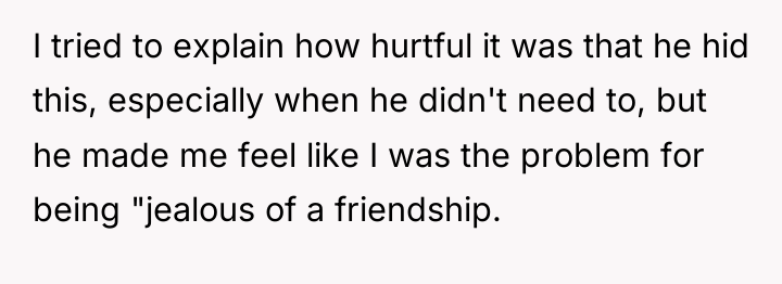 I tried to explain how hurtful it was that he...