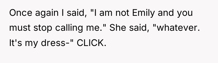 Once again I said, "I am not Emily and you...