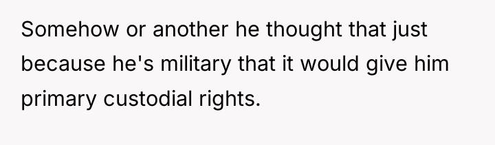 Somehow or another he thought that just because he's military...