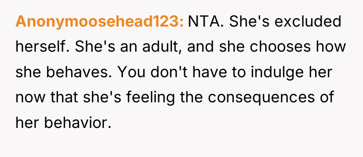 Anonymoosehead123 NTA. She's excluded herself. She's an adult, and she...
