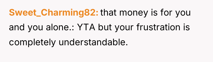 Sweet_Charming82 that money is for you and you alone.: YTA...