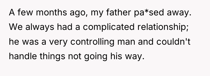 A few months ago, my father pa*sed away. We always...