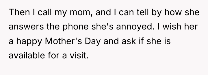 Then I call my mom, and I can tell by...
