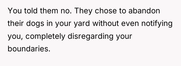 You told them no. They chose to abandon their dogs...