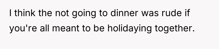 I think the not going to dinner was rude if...