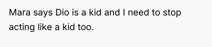 Mara says Dio is a kid and I need to...
