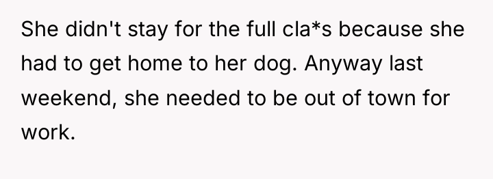 She didn't stay for the full cla*s because she had...