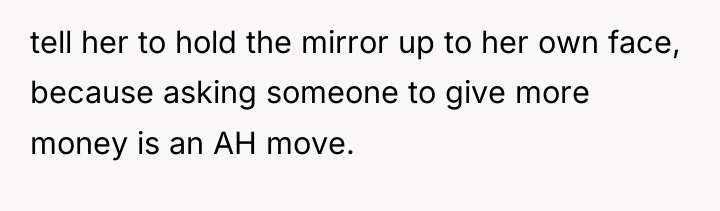 tell her to hold the mirror up to her own...