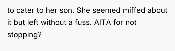 to cater to her son. She seemed miffed about it...