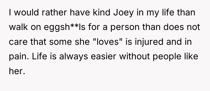 I would rather have kind Joey in my life than...