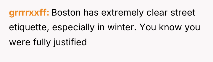 grrrrxxff Boston has extremely clear street etiquette, especially in winter....