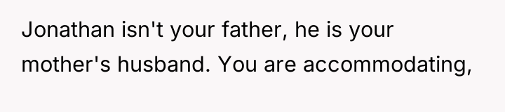Jonathan isn't your father, he is your mother's husband. You...