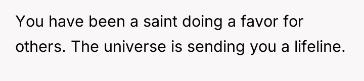 You have been a saint doing a favor for others....