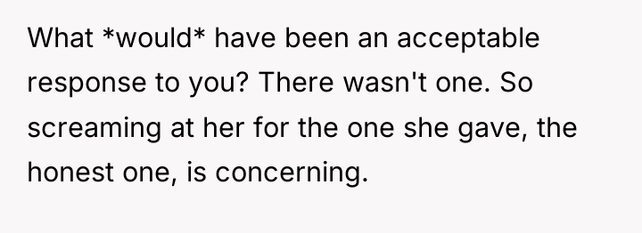 What *would* have been an acceptable response to you? There...