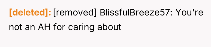 [deleted] [removed] BlissfulBreeze57: You're not an AH for caring about