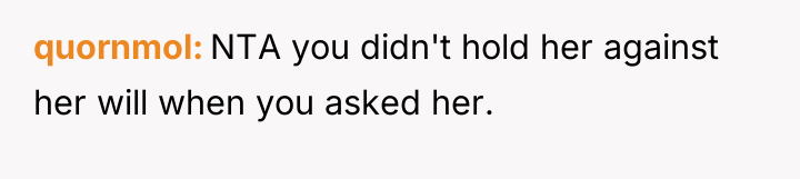 quornmol NTA you didn't hold her against her will when...