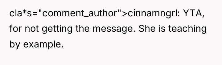 cla*s="comment_author">cinnamngrl: YTA, for not getting the message. She is teaching...