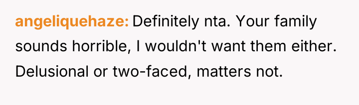 angeliquehaze Definitely nta. Your family sounds horrible, I wouldn't want...