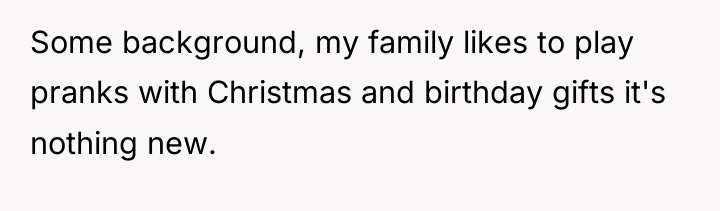 Some background, my family likes to play pranks with Christmas...