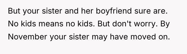 But your sister and her boyfriend sure are. No kids...