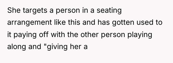 She targets a person in a seating arrangement like this...
