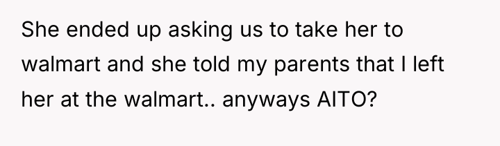 She ended up asking us to take her to walmart...