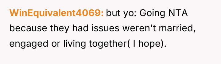 WinEquivalent4069 but yo: Going NTA because they had issues weren't...