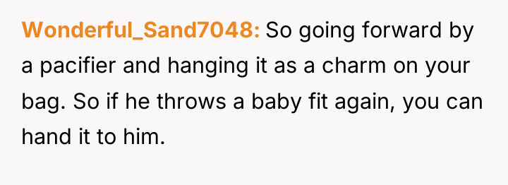 Wonderful_Sand7048 So going forward by a pacifier and hanging it...