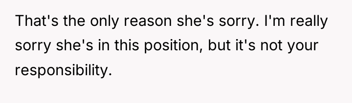 That's the only reason she's sorry. I'm really sorry she's...