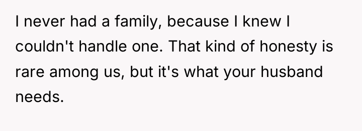 I never had a family, because I knew I couldn't...