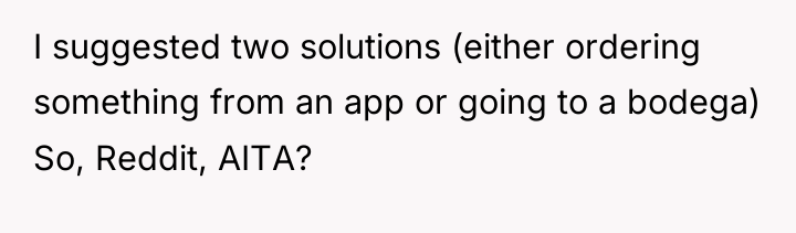 I suggested two solutions (either ordering something from an app...