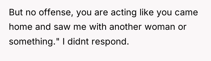 But no offense, you are acting like you came home...