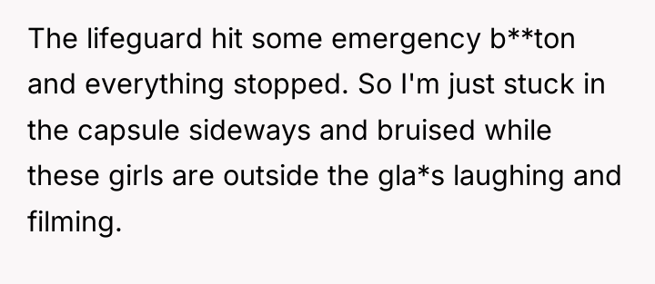 The lifeguard hit some emergency b**ton and everything stopped. So...