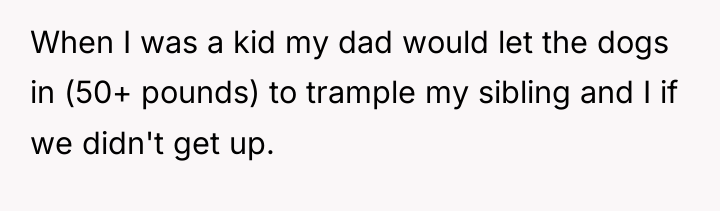 When I was a kid my dad would let the...