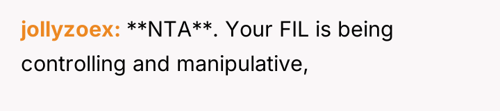 jollyzoex **NTA**. Your FIL is being controlling and manipulative,