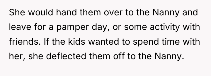 She would hand them over to the Nanny and leave...