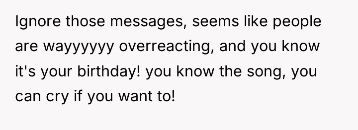 Ignore those messages, seems like people are wayyyyyy overreacting, and...