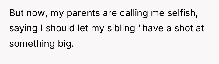 But now, my parents are calling me selfish, saying I...