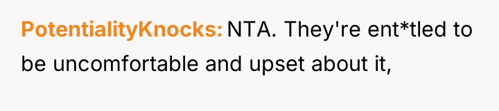 PotentialityKnocks NTA. They're ent*tled to be uncomfortable and upset about...