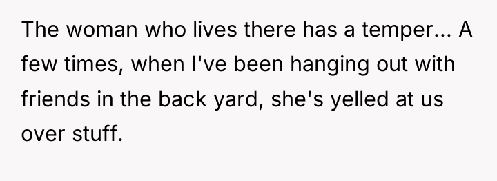 The woman who lives there has a temper... A few...