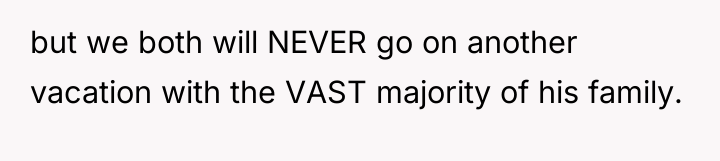 but we both will NEVER go on another vacation with...