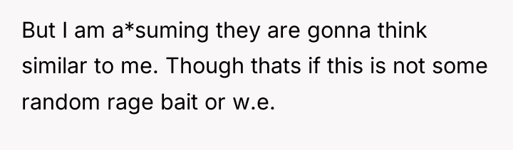 But I am a*suming they are gonna think similar to...
