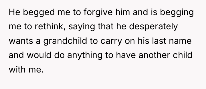 He begged me to forgive him and is begging me...