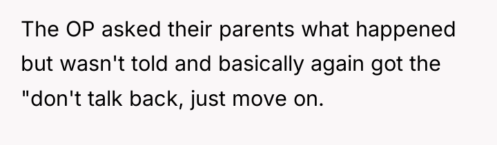 The OP asked their parents what happened but wasn't told...