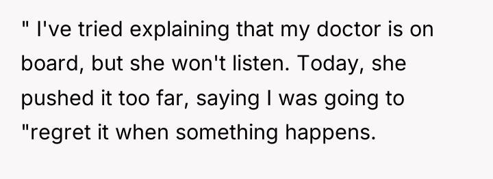 " I've tried explaining that my doctor is on board,...