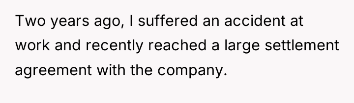 Two years ago, I suffered an accident at work and...