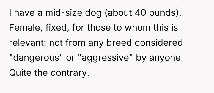 I have a mid-size dog (about 40 punds). Female, fixed,...